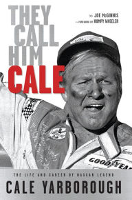 Title: They Call Him Cale: The Life and Career of NASCAR Legend Cale Yarborough, Author: Joe McGinnis