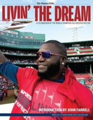 Title: Livin' the Dream: A Celebration of the World Champion 2013 Boston Red Sox, Author: The Boston Globe