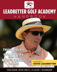 Title: The Leadbetter Golf Academy Handbook: Techniques and Strategies from the World's Greatest Coaches, Author: Sean Hogan