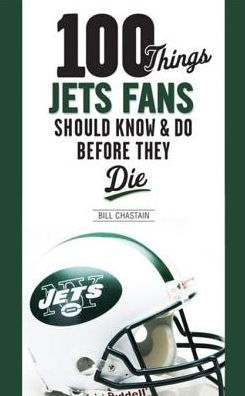 100 Things Jets Fans Should Know & Do Before They Die