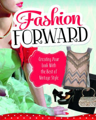 Title: Fashion Forward: Creating Your Look With the Best of Vintage Style, Author: Lori Luster