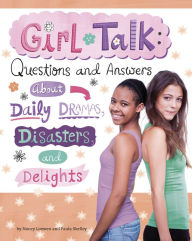 Title: Girl Talk: Questions and Answers about Daily Dramas, Disasters, and Delights, Author: Nancy Loewen