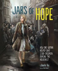 Title: Jars of Hope: How One Woman Helped Save 2,500 Children During the Holocaust, Author: Jennifer Roy
