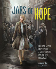 Title: Jars of Hope: How One Woman Helped Save 2,500 Children During the Holocaust, Author: Jennifer Roy