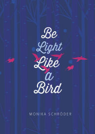 Title: Be Light Like a Bird, Author: Monika Schröder