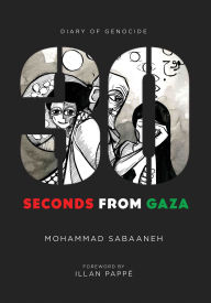 Title: 30 Seconds from Gaza: Diary of Genocide, Author: Mohammad Sabaaneh