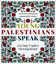 Title: Young Palestinians Speak: Living Under Occupation, Author: Anthony Robinson
