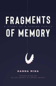 Title: Fragments of Memory: A Story of a Syrian Family, Author: Hanna Mina