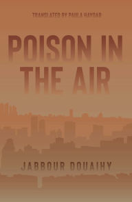 Title: Poison in the Air: A Novel, Author: Jabbour Douaihy