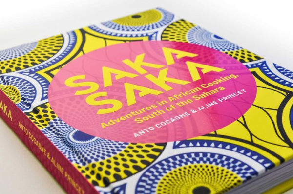 Saka Saka: South of the Sahara - Adventures in African Cooking