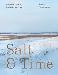 Free mobipocket books download Salt & Time: Recipes from a Russian Kitchen