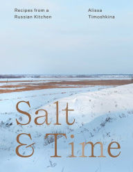 Good books download free Salt & Time: Recipes from a Russian Kitchen by Alissa Timoshkina, Lizzie Mayson (English literature)