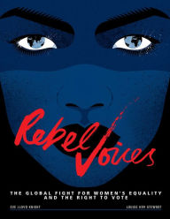 Title: Rebel Voices: The Global Fight for Women's Equality and the Right to Vote, Author: Louise Kay Stewart