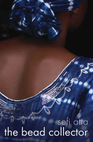 Title: The Bead Collector: A novel, Author: Sefi Atta
