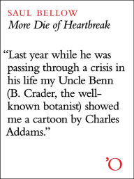 Title: More Die of Heartbreak, Author: Saul Bellow