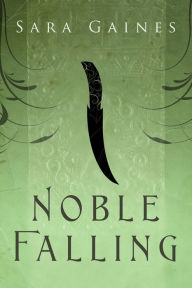 Title: Noble Falling, Author: Sara Gaines