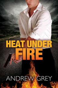 Title: Heat Under Fire, Author: Andrew Grey