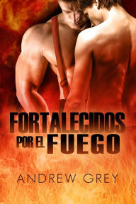 Title: Fortalecidos por fuego, Author: Andrew Grey