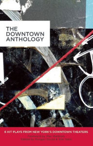 Title: The Downtown Anthology: 6 Hit Plays from New York's Downtown Theaters, Author: Erin Courtney