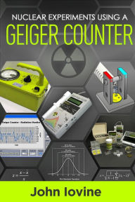 Title: Nuclear Experiments Using A Geiger Counter, Author: John Iovine