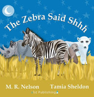 Title: The Zebra Said Shhh, Author: M. R. Nelson