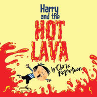 Title: Harry and the Hot Lava, Author: Chris Robertson