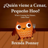 Title: ï¿½Quiï¿½n viene a cenar, Pequeï¿½o Hoo? / Who's Coming for Dinner, Little Hoo? (Bilingual Spanish English Edition), Author: Brenda Ponnay