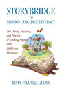 Storybridge to Second Language Literacy : The Theory, Research and Practice of Teaching English With Children's Literature