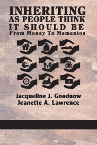 Title: Inheriting as People Think It Should Be: From Money to Mementos, Author: Jacqueline J. Goodnow