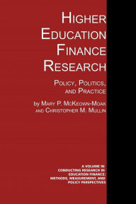 Title: Higher Education Finance Research: Policy, Politics, and Practice, Author: Mary P. McKeown-Moak