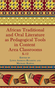 Title: African Traditional and Oral Literature as Pedagocal Tools in Content Area Classrooms, K-12 (Hc), Author: Lewis Asimeng-Boahene