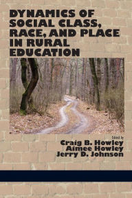 Title: Dynamics of Social Class, Race, and Place in Rural Education, Author: Craig B. Howley