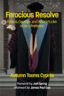 Ferocious Resolve: Politics, Courage, and What it's Like to be a Professor