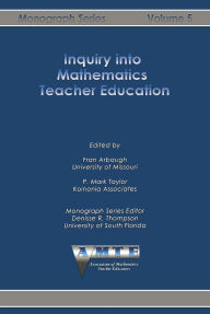 Title: Inquiry Into Mathematics Teacher Education, Author: Fran Arbaugh