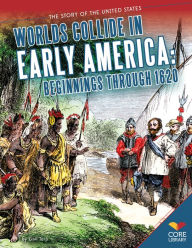 Title: Worlds Collide in Early America:: Beginnings through 1620, Author: Gail Terp