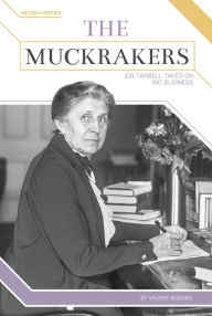 Title: The Muckrakers: Ida Tarbell Takes on Big Business, Author: Valerie Bodden