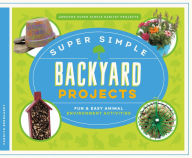 Title: Super Simple Backyard Projects: Fun & Easy Animal Environment Activities, Author: Carolyn Bernhardt