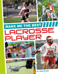 Title: Make Me the Best Lacrosse Player, Author: Jess Myers