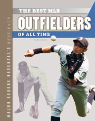 Title: Best MLB Outfielders of All Time, Author: Bo Smolka