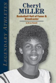 Title: Cheryl Miller: Basketball Hall of Famer & Broadcaster, Author: Brian Howell