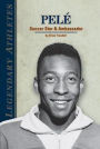 Pele : Soccer Star & Ambassador