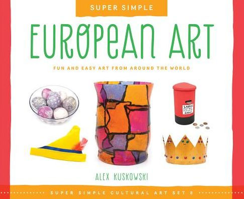Super Simple European Art: Fun and Easy Art from Around the World