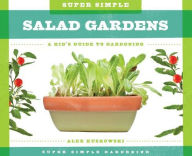 Title: Super Simple Salad Gardens: A Kid's Guide to Gardening, Author: Alex Kuskowski