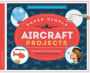Super Simple Aircraft Projects: Inspiring & Educational Science Activities