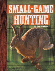 Title: Small-Game Hunting, Author: Tom Carpenter