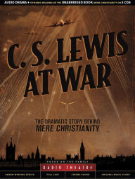 Title: C. S. Lewis at War: The Dramatic Story Behind Mere Christianity, Author: C. S. Lewis