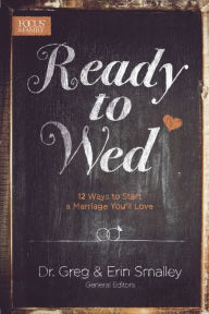 Title: Ready to Wed: 12 Ways to Start a Marriage You'll Love, Author: Focus on the Family