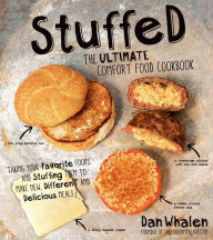Title: Stuffed: The Ultimate Comfort Food Cookbook: Taking Your Favorite Foods and Stuffing Them to Make New, Different and Delicious Meals, Author: Dan Whalen