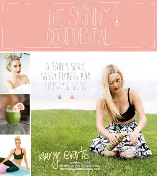 The Skinny Confidential: A Babe's Sexy, Sassy Fitness and Lifestyle Guide