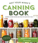 Alternative view 1 of Not Your Mama's Canning Book: Modern Canned Goods and What to Make with Them